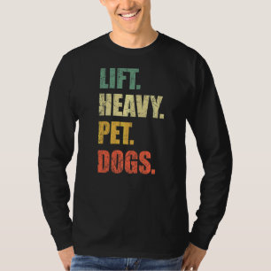 Lift Heavy Pet Dogs Gym Fitness Weight Lifting T-Shirt