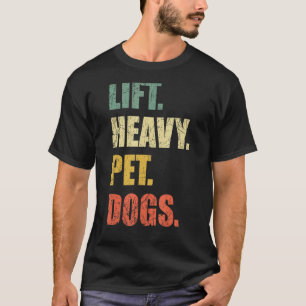 Lift Heavy Pet Dogs Gym Fitness Weight Lifting T-Shirt