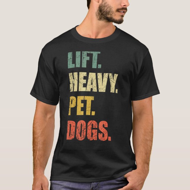 Lift Heavy Pet Dogs Gym Fitness Weight Lifting T-Shirt (Front)