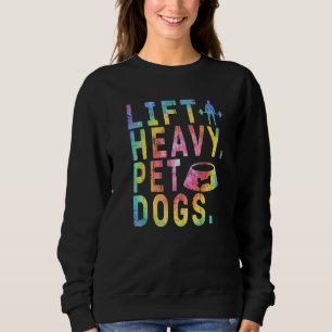 Lift Heavy Pet Dogs Gym Fitness Workout Weightlift Sweatshirt