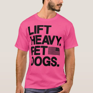 Lift Heavy Pet Dogs Gym for Weightlifters  T-Shirt