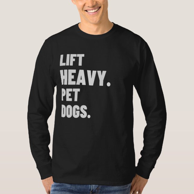 Lift Heavy Pet Dogs Gym For Weightlifters T-Shirt (Front)