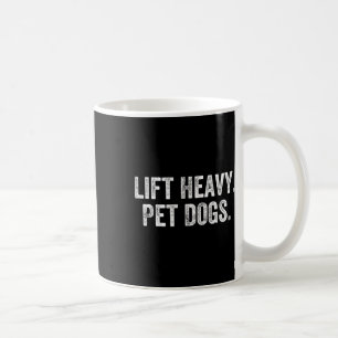 Lift Heavy Pet Dogs Gym Weightlifter Bodybuilder  Coffee Mug