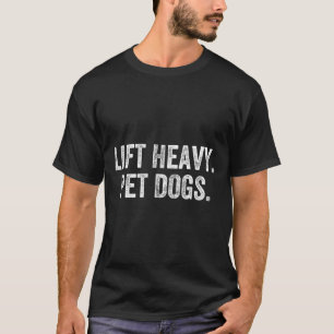 Lift Heavy Pet Dogs Gym Weightlifter Bodybuilder T-Shirt