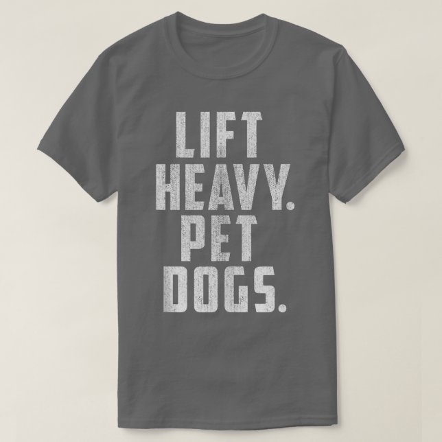 Lift Heavy Pet Dogs Gym & Workout Gift for Weightl T-Shirt (Design Front)