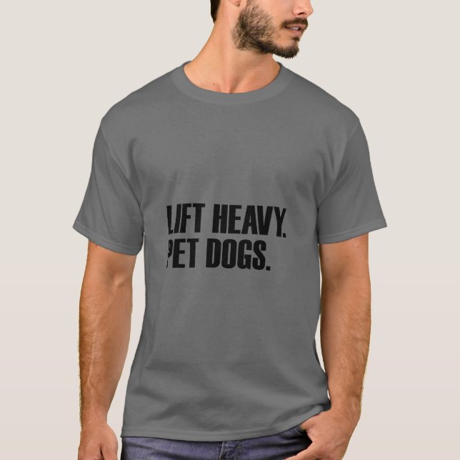 Lift Heavy Pet Dogs Gym Workout Lift Heavy Pet Dog T-Shirt (Front)
