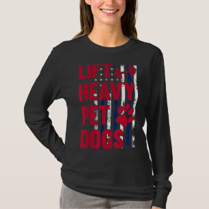 Lift Heavy Pet Dogs  Gym Workout Weightlifters Vin T-Shirt