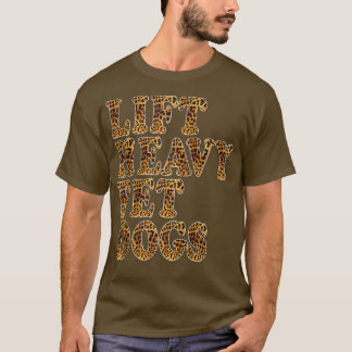 LIFT HEAVY PET DOGS Leopard Print Funny Workout Gy T-Shirt