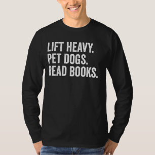 Lift Heavy Pet Dogs Read Books Gym Workout Weight  T-Shirt