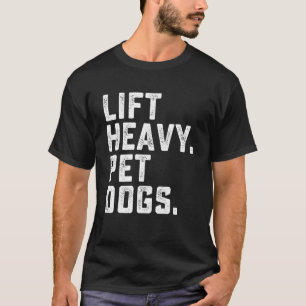 Lift Heavy Pet Dogs  Workout Fitness Gym Weightlif T-Shirt