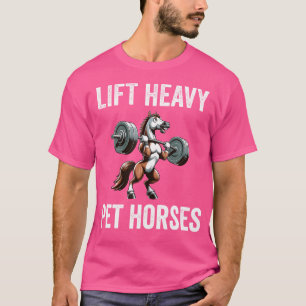 Lift Heavy Pet Horses Funny Gym Workout Weight Lif T-Shirt