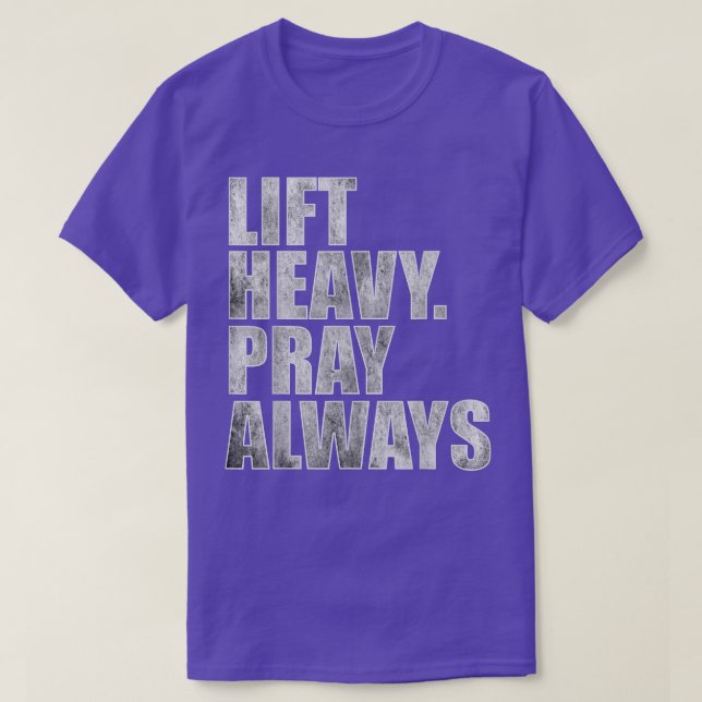 Lift Heavy Pray Always Gym Powerlifting Christian  T-Shirt (Design Front)