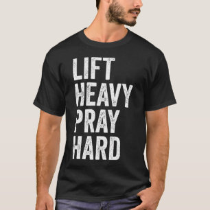 Lift Heavy Pray Hard Christian Weightlifting Fitne T-Shirt