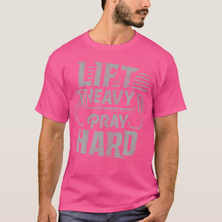 Lift Heavy Pray Hard Gym Jesus Christian For Chris T-Shirt