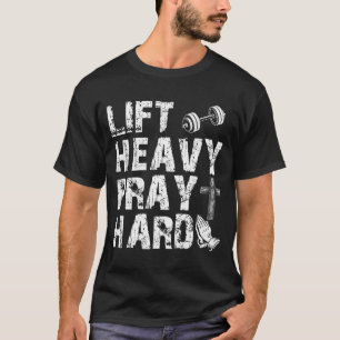 Lift Heavy Pray Hard Gym Workout Christian Gift On T-Shirt