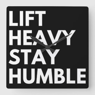 LIFT HEAVY STAY HUMBLE SQUARE WALL CLOCK