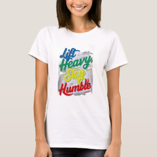 Lift Heavy, Stay Humble T-Shirt