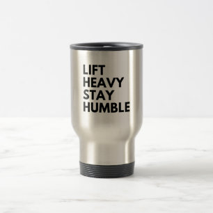 LIFT HEAVY STAY HUMBLE TRAVEL MUG