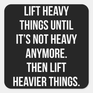 Lift Heavy Things - Novelty Funny Motivational Gym Square Sticker