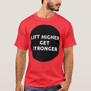 Lift Higher Get Stronger Gym Work Out Word Design  T-Shirt