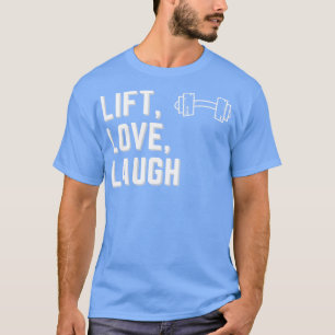 Lift Laugh Love Design T-Shirt