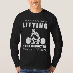 Lift & Laugh! The Time You Spend Lifting Wont Shor T-Shirt