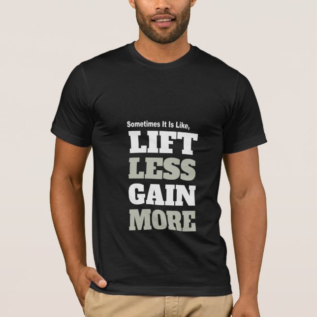 Lift Less Gain More T-Shirt (Front)