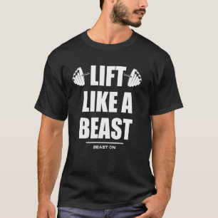 Lift like a Beast Gym Fitness Workout Bodybuilding T-Shirt