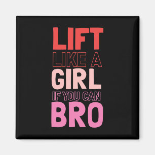 Lift Like A Girl If You Can Bro - Bodybuilding Wei Magnet