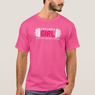 Lift Like A Girl If You're Strong Enough Weightlif T-Shirt