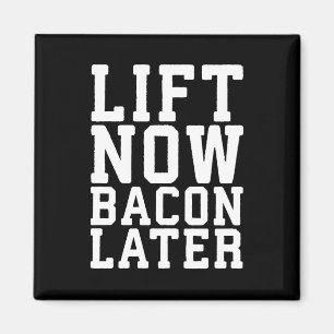 Lift Now, Bacon Later - Funny Workout Magnet