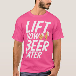 Lift Now Beer Later Fitness Gym Weightlifting T-Shirt