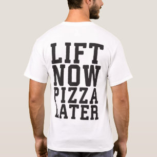 Lift Now, Pizza Later - Funny Novelty Gym T-Shirt