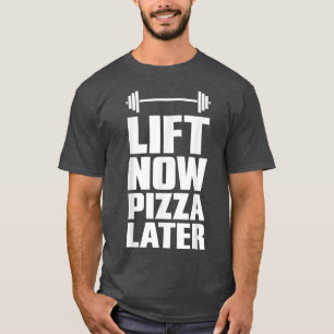 Lift Now Pizza Later Weightlifting Workout  T-Shirt