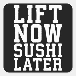 Lift Now, Sushi Later - Carbs - Funny Novelty Gym Square Sticker