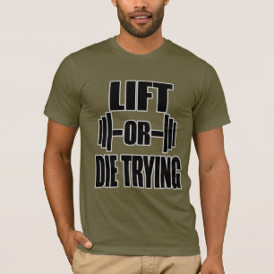 LIFT OR DIE TRYING GYM T-Shirt