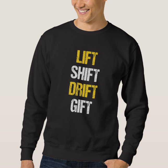 Lift Shift Drift Forklift Operator Forkstacker Sweatshirt (Front)