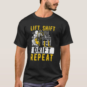 Lift Shift Drift Repeat Forklift Operator Forkstac T-Shirt