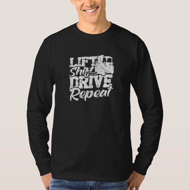Lift Shift Drive Repeat forklift driver T-Shirt (Front)