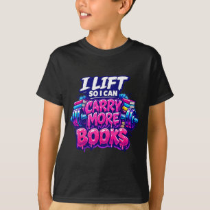 Lift so i can carry more books funny gym reader T-Shirt