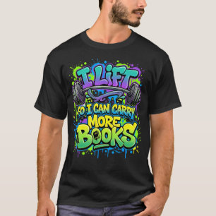 Lift So I Can Carry More Books Reading Lovers T-Shirt