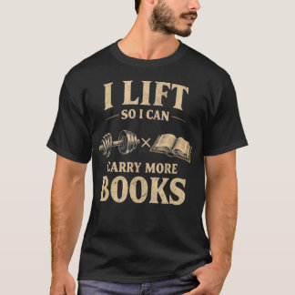 Lift So I Can Carry More Books Reading Lovers T-Shirt