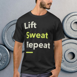 Lift. Sweat. Repeat. T-Shirt