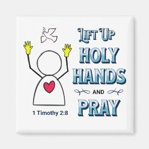 Lift Up Holy Hands 1 Timothy 2:8 Magnet