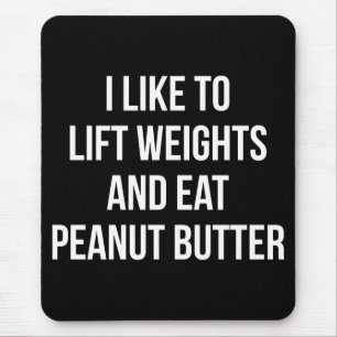 Lift Weights And Eat Peanut Butter - Body Building Mouse Pad
