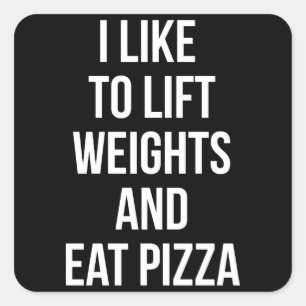 Lift Weights and Eat Pizza - Carbs - Funny Novelty Square Sticker