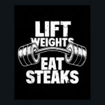 Lift Weights Eat Steaks Funny Gym Fitness Motivati Poster<br><div class="desc">Lift Weights Eat Steaks Funny Gym Fitness Motivation</div>