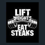 Lift Weights Eat Steaks Funny Gym Fitness Motivati Poster<br><div class="desc">Lift Weights Eat Steaks Funny Gym Fitness Motivation</div>