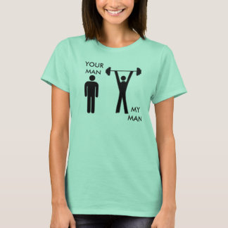 LIFT- YOUR MAN, MY MAN T-Shirt