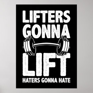 Lifters Gonna Lift, Haters Gonna Hate - Funny Gym  Poster